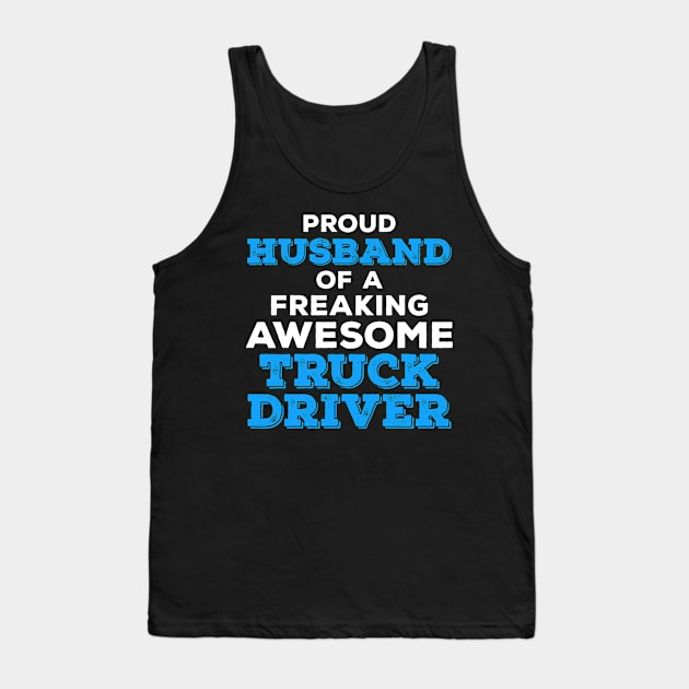 Proud Husband of a Freaking Awesome Truck Driver Tank Top by zeeshirtsandprints